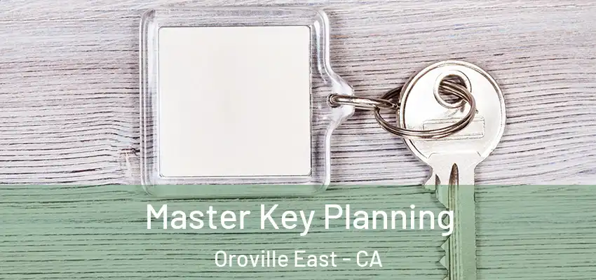  Master Key Planning Oroville East - CA